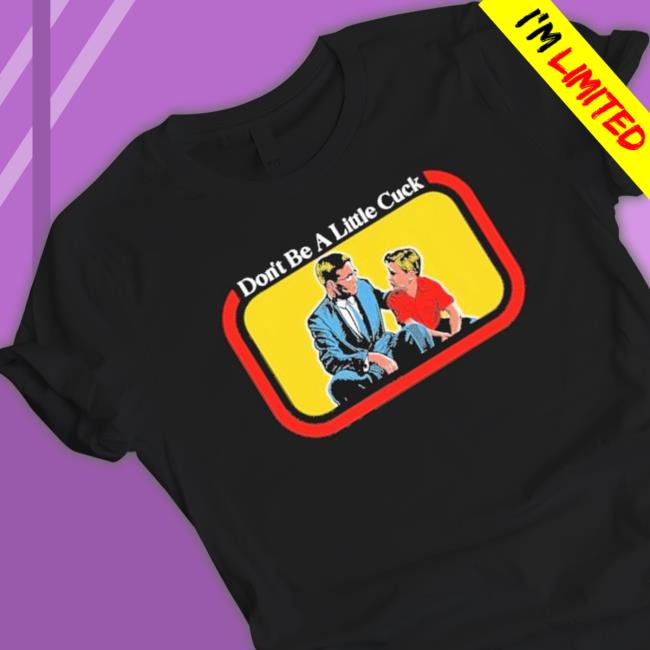 Official Don’T Be A Little Cuck Classic Shirt