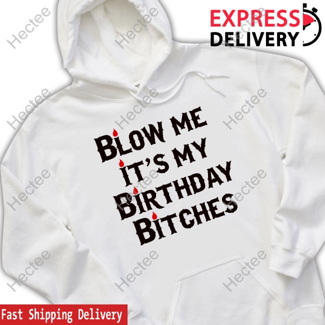 Wendeeluvz Blow Me It's My Birthday Bitches T-Shirt, Hoodie, Tank Top, Sweater And Long Sleeve T-Shirt