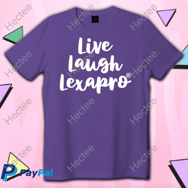 Live Laugh Lexapro T Shirt