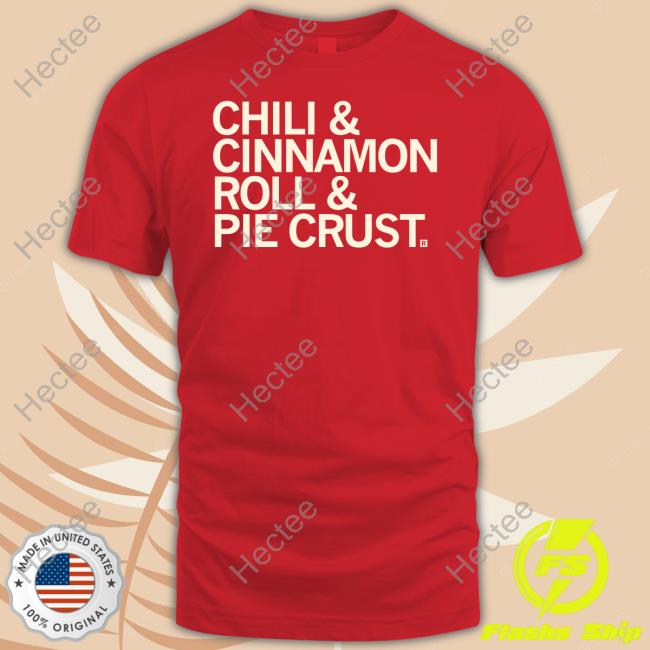 Chili And Cinnamon Rolls And Pie Crust T Shirt