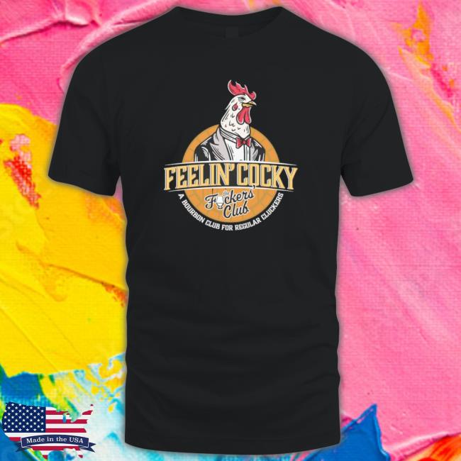 Feelin’ Cocky A Bourbon Club For Regular Cluckers Hooded Sweatshirt
