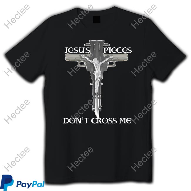 Goodshirts Jesus Pieces Don't Cross Me T Shirt