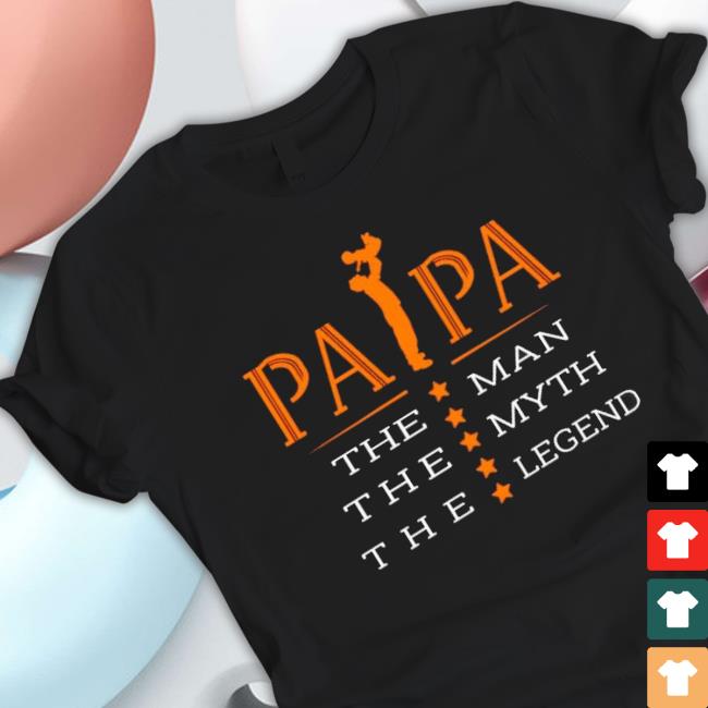 Papa The Man The Myth The Legend Shirt
