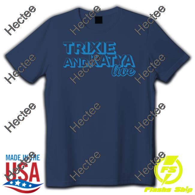 Trixie Andkatya Live Tee Shirt