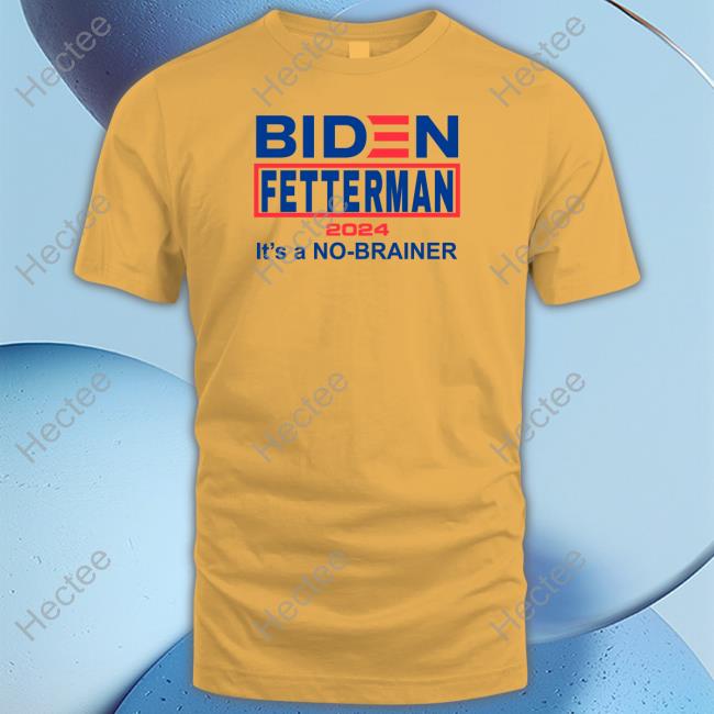 Biden Fetterman 2024 It's A No-Brainer Shirt Chris Plante Store