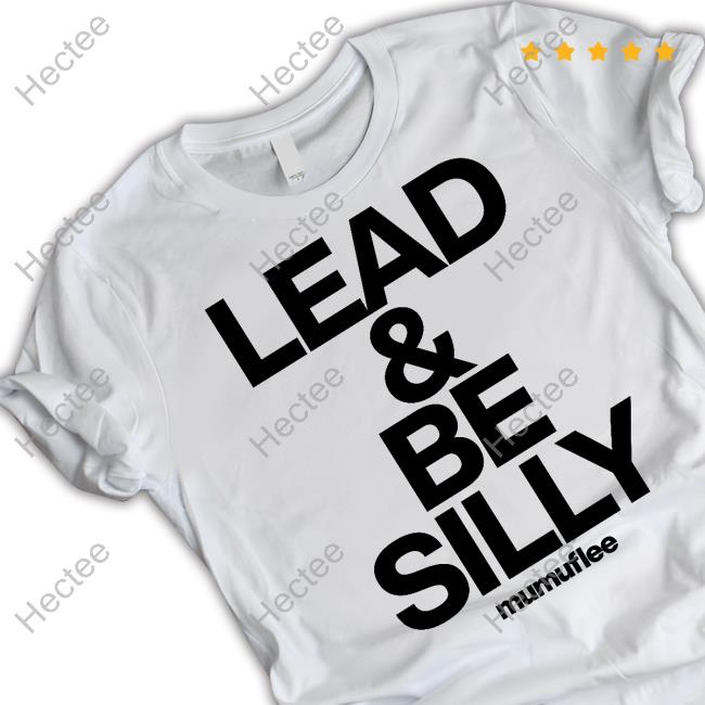 Lead And Be Silly Mumuflee T-Shirt TisaKorean