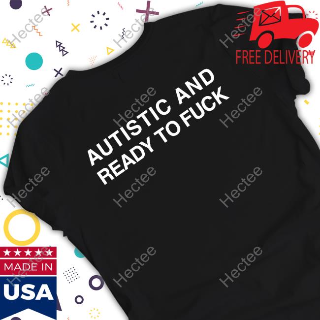 Official Autistic And Ready To Fuck Hoodie