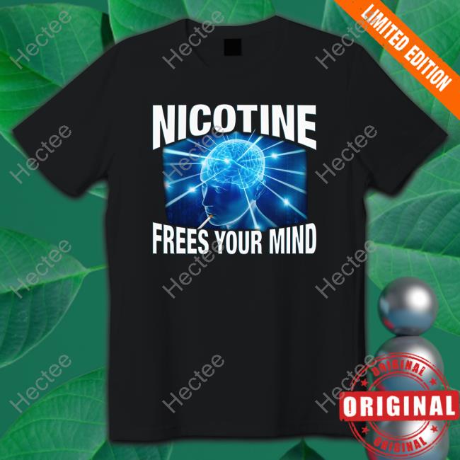Nicotine Frees Your Mind Tee Shirt