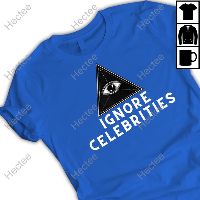 Trainwithtish Ignore Celebrities Tee Shirt