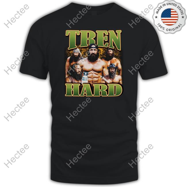 Memeabletees Tren Hard Shirt, T Shirt, Hoodie, Sweater, Long Sleeve T-Shirt And Tank Top
