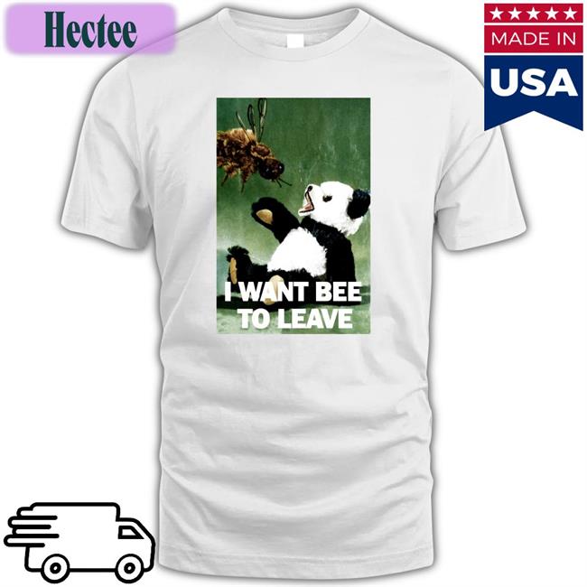 Shirtsthtgohard I Want Bee To Leave Shirts