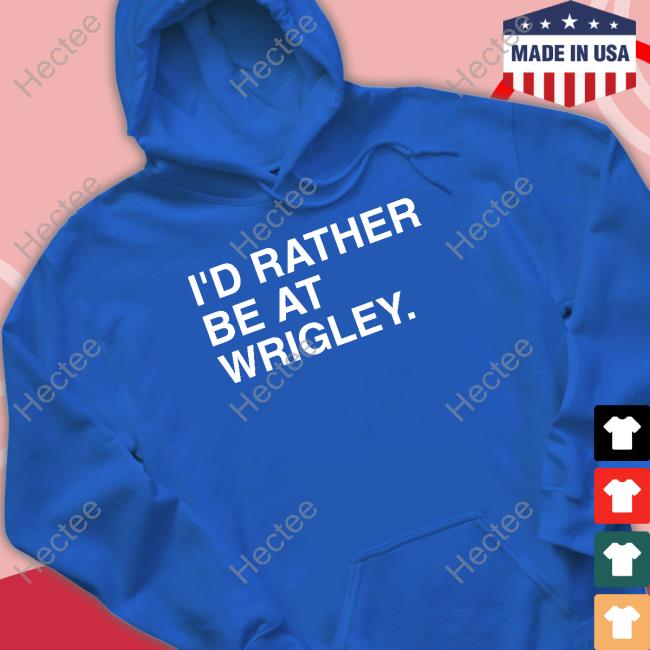 I'd Rather Be At Wrigley Hooded Sweatshirt Obviousshirts Store