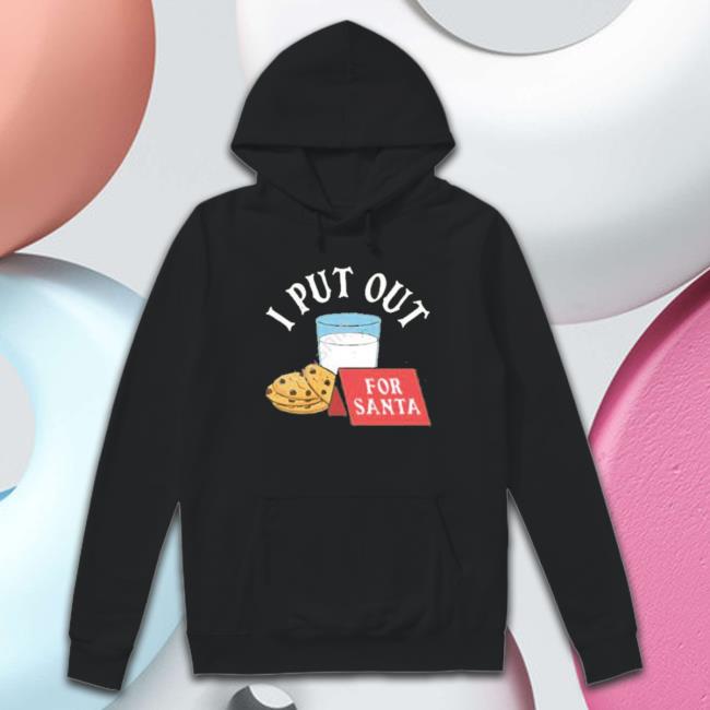 I Put Out For Santa Tee Shirt I Put Out For Santa Long Sleeve Shirt