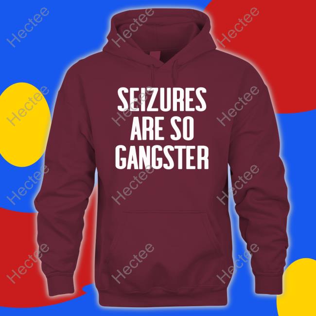Goodshirts Seizures Are So Gangster T Shirt