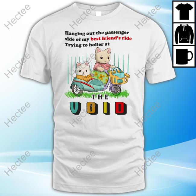 Hanging Out The Passenger Side Of My Best Friend's Ride Trying To Holler At The Void Tank Top