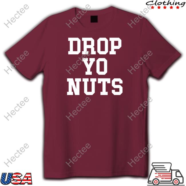Drop Yo Nuts T Shirts The Real Usc