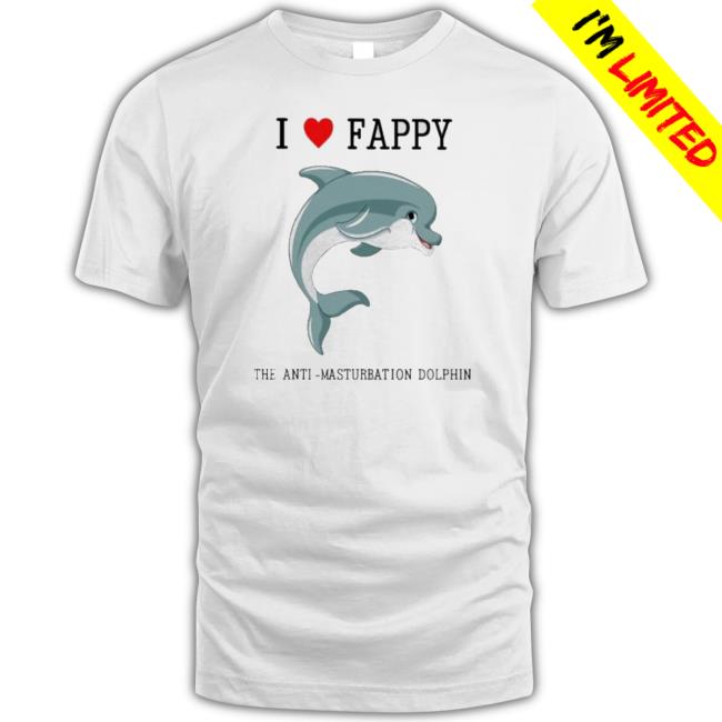 Official I Love Fappy The Anti Masturbation Dolphin Classic Shirt Official I Love Fappy The Anti Masturbation Dolphin Sweater