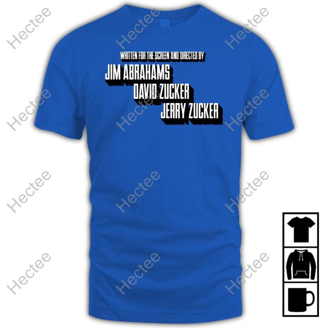 Shirt Written For The Screen And Directed By Jim Abrahams David Zucker Jerry Zucker