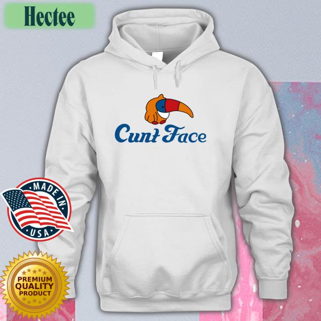 Cunt Face Shirt Shirts That Go Hard