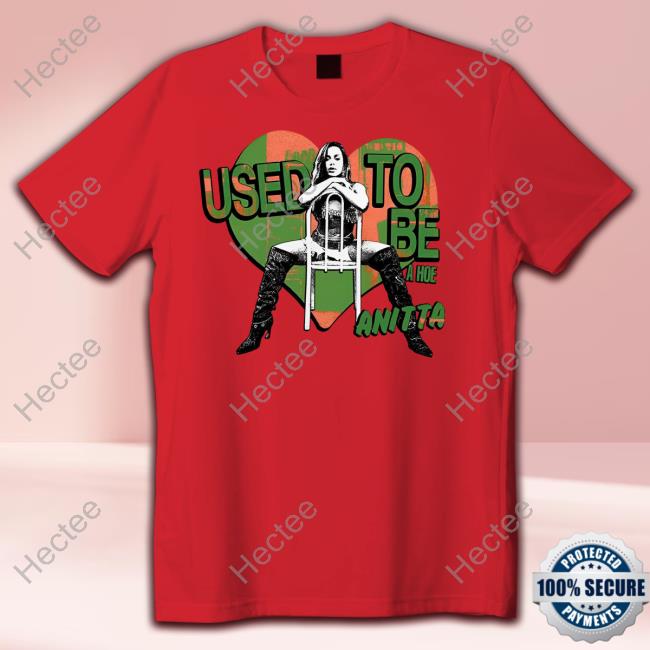 Universal Music Brasil Used To Be A Hoe Anitta Shirt Anittashop