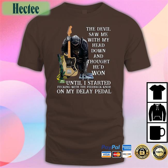 The Devil Saw Me With My Head Down And Thought He'd Won Until I Started Fucking Tee Shirt
