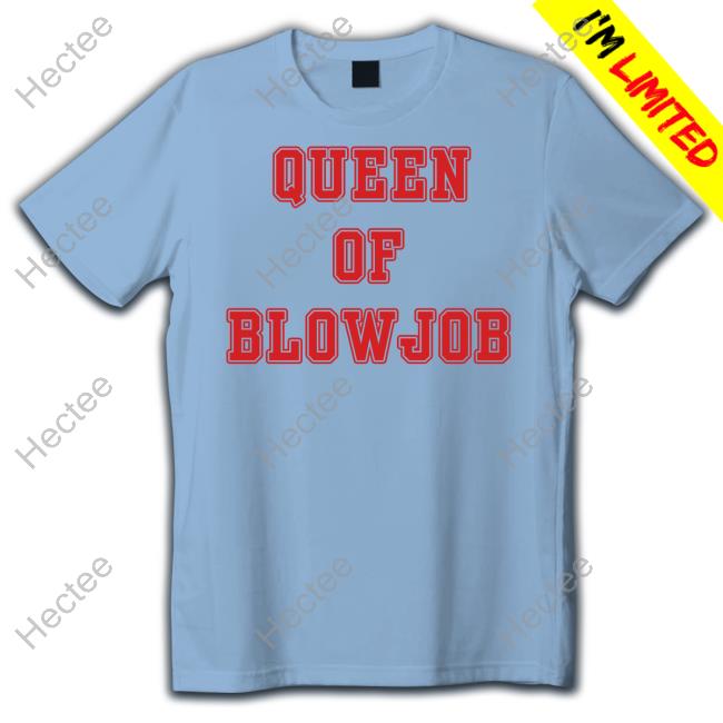 Queen Of Blowjob Shirt