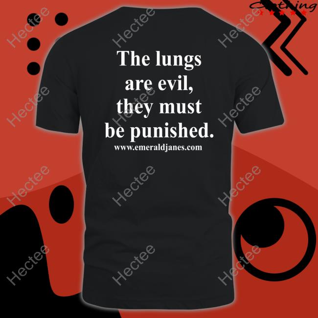 The Lungs Are Evil They Must Be Punished Shirt