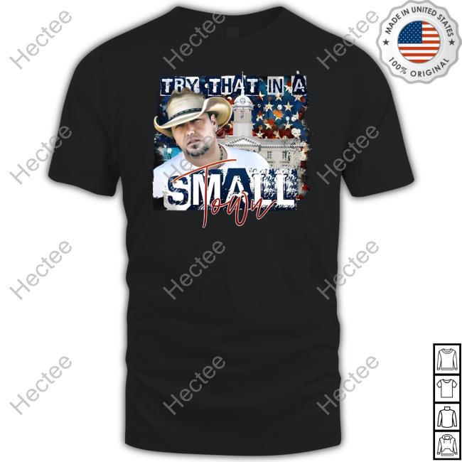 Try That In A Small Town T Shirt
