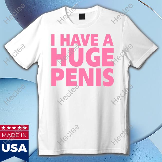 I Have A Huge Penis Hoodie Sweatshirt