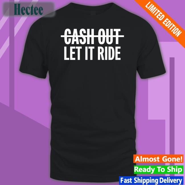 Cash Out Let It Ride Hoodie