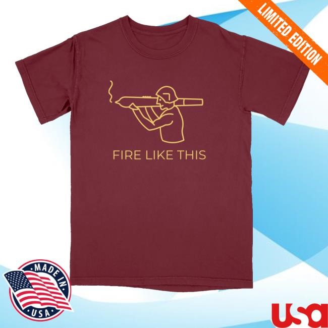Fire Like This Joint New Shirt