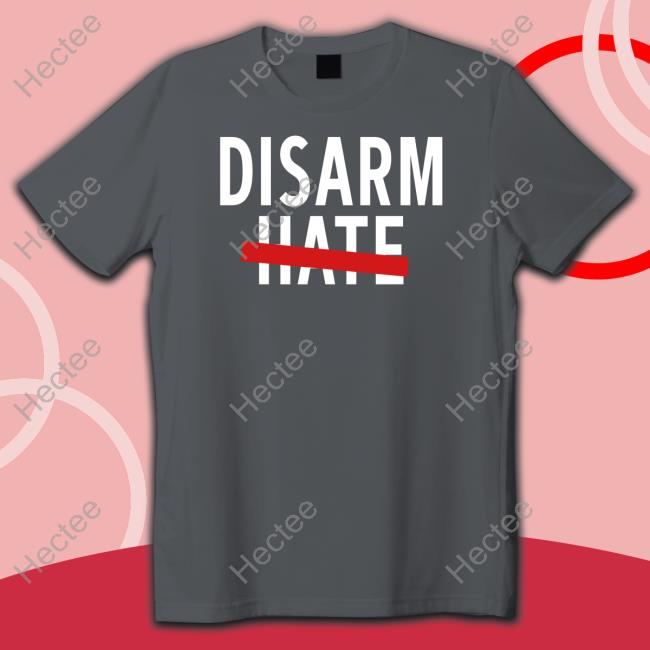 Disarm Hate Shirts