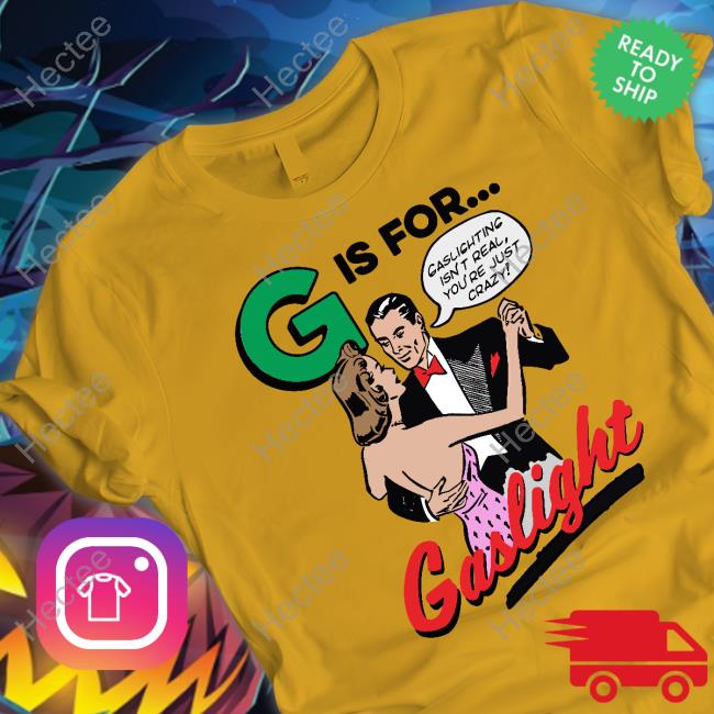 G Is For Gaslight Tee Shirt