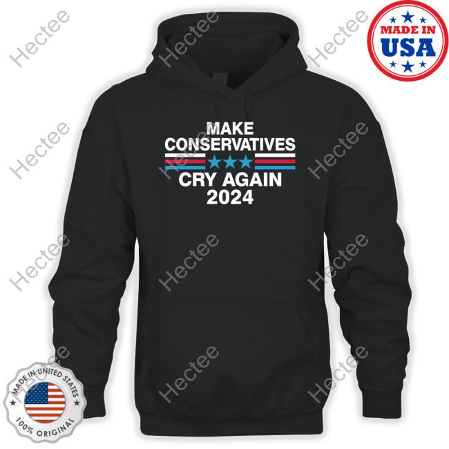 Make Conservatives Cry Again 2024 Shirt