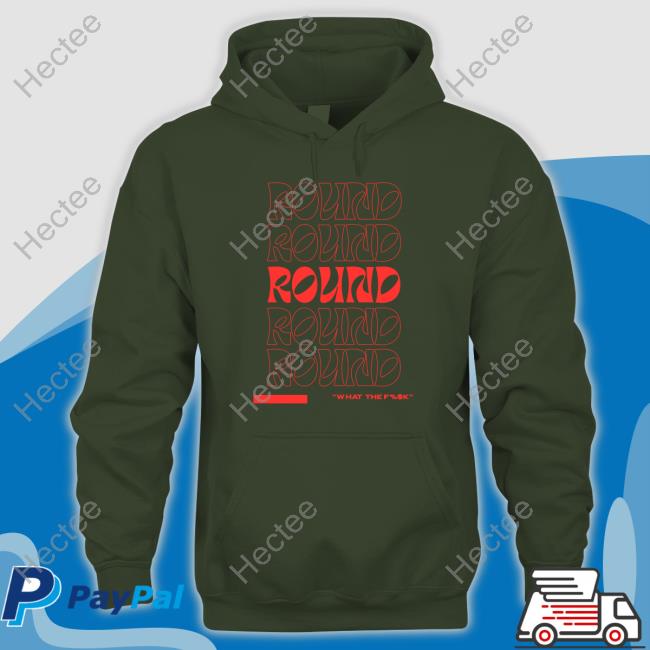 Chayna Ashley Round What The Fuck Sweatshirt Chayna Ashley Round What The Fuck shirt, hoodie, tank top, sweater and long sleeve t-shirt