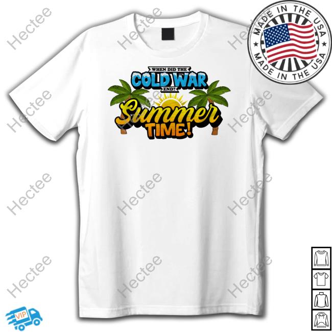 When Did The Cold War Start And End Summertime Tee Shirt