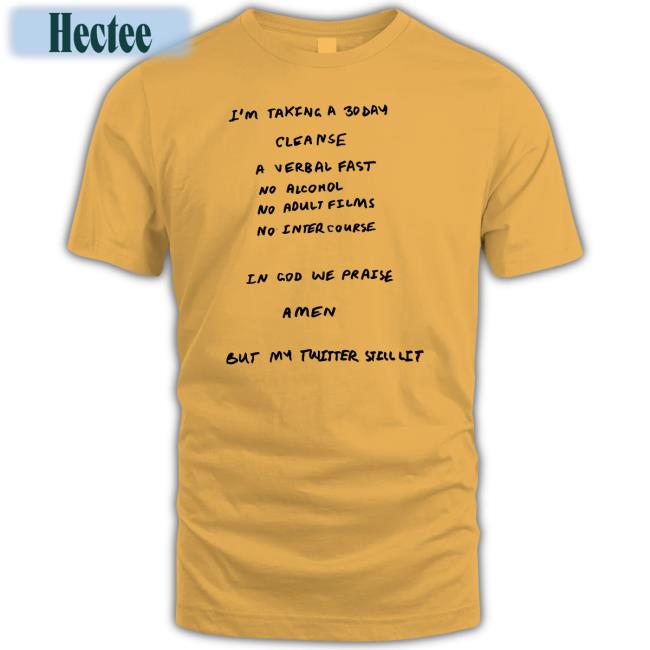 I'm Taking A 30 Day Cleanse A Verbal Fast No Alcohol No Adult Films No Intercourse Tee Shirt