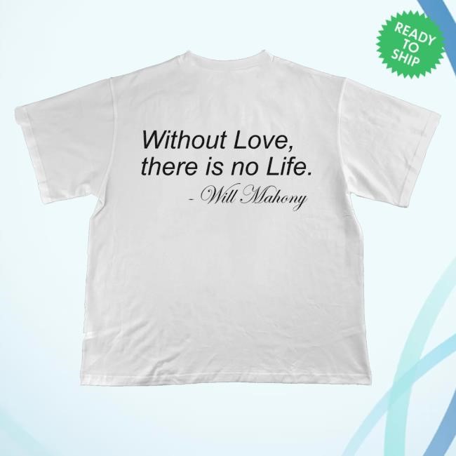 Will Mahony Merch Without Love, There Is No Life Will Mahony Unisex Sweatshirt