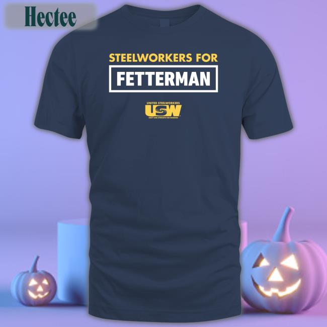 John Fetterman Steelworkers For Fetterman Tee