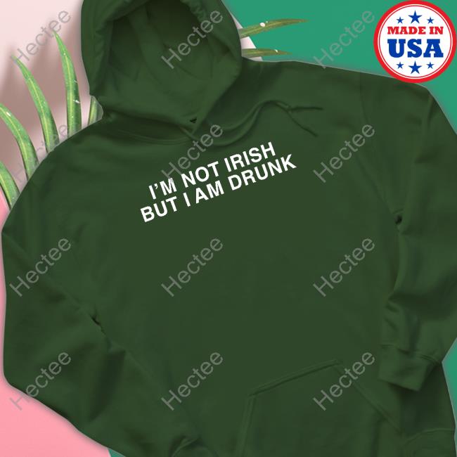 I'm Not Irish But I Am Drunk Shirt Shitheadsteve