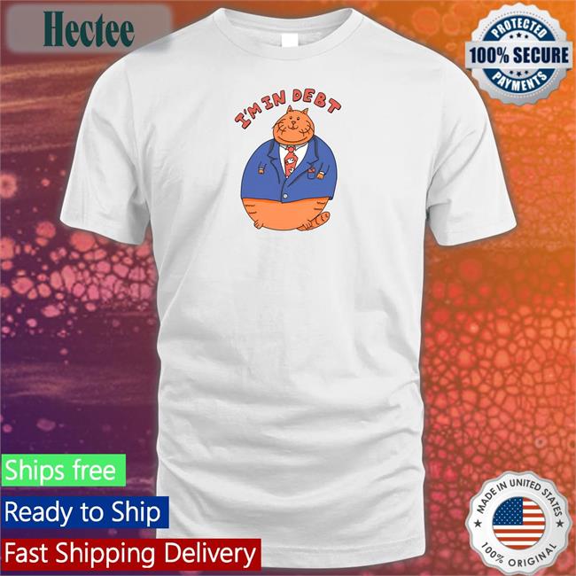 Goodshirts Cat I'm In Debt Shirt