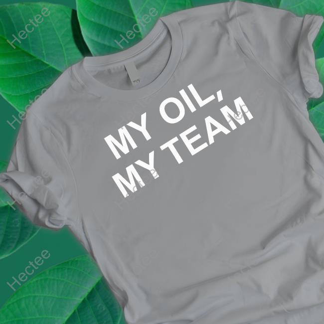My Oil My Team T Shirt My Oil My Team T Shirt