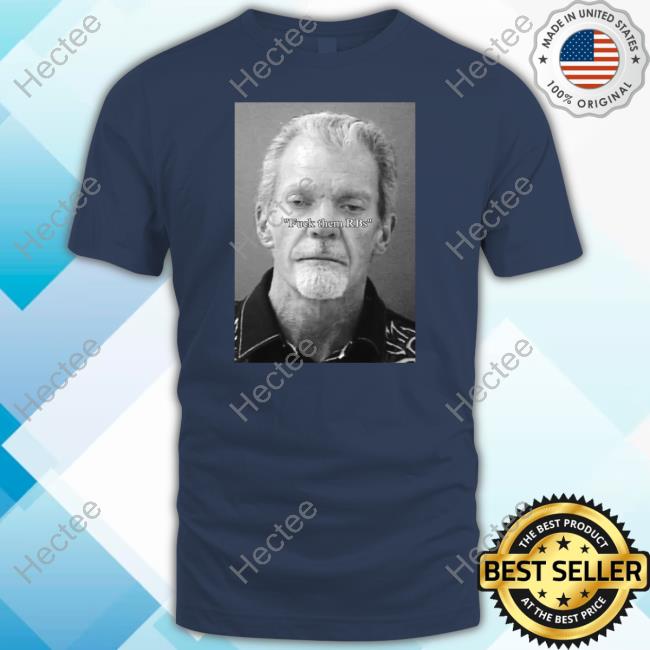 Fuck Them Rbs Irsay T Shirts