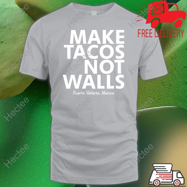 Make Tacos Not Walls Puerto Vallarta Mexico New Shirt