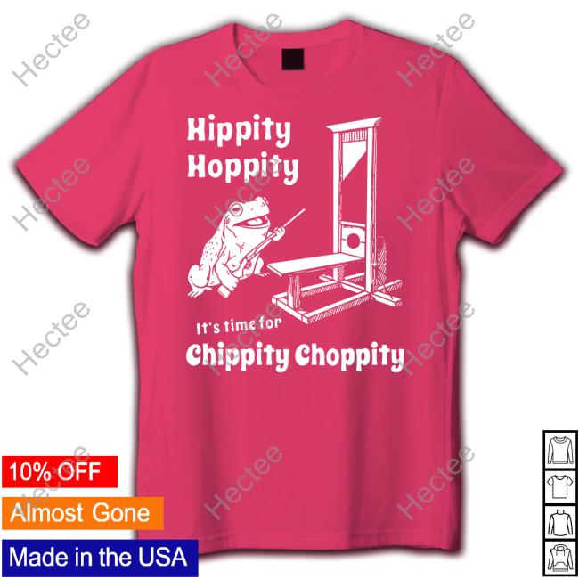 Nightchannels Shop Hippity Hoppity It's Time For Chippity Choppity Tee Shirts That Go Hard