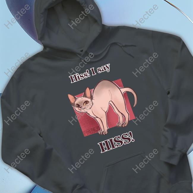 Poke Hiss I Say Hiss T Shirt Poke Hiss I Say Hiss Sweatshirt