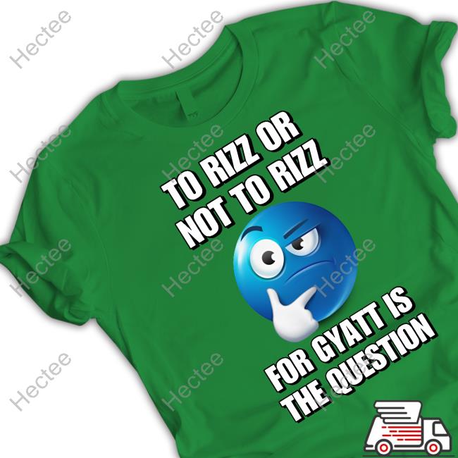 Cringey Tees To Rizz Or Not To Rizz For Gyatt Is The Question Tee Shirt