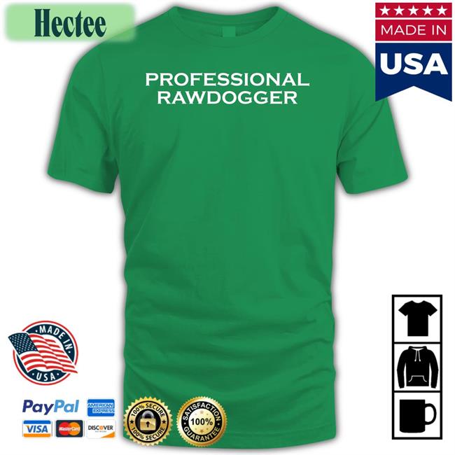 Shirts That Go Hard Professional Rawdogger Sweatshirt
