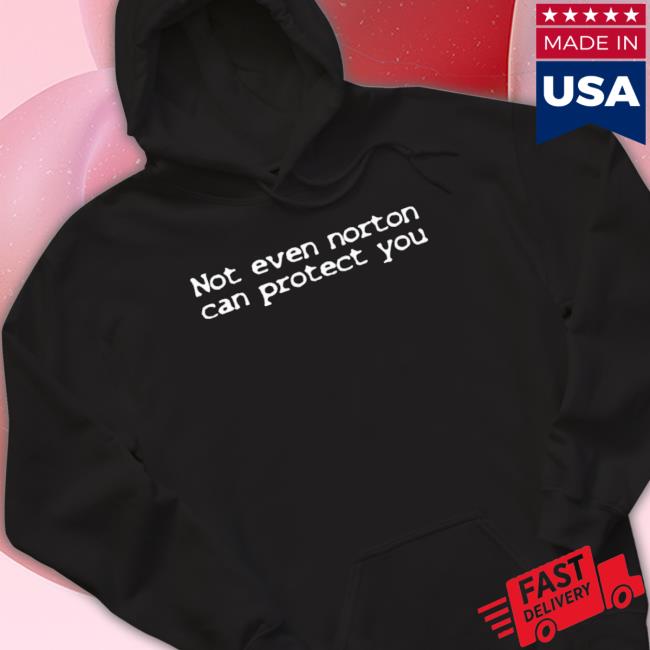 Official Not Even Norton Can Protect You Crewneck Sweatshirt