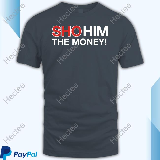 Sho Him The Money Hoodie Obviousshirts